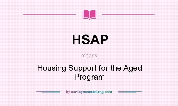 What does HSAP mean? It stands for Housing Support for the Aged Program