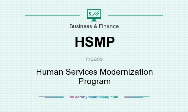 What does HSMP mean? It stands for Human Services Modernization Program