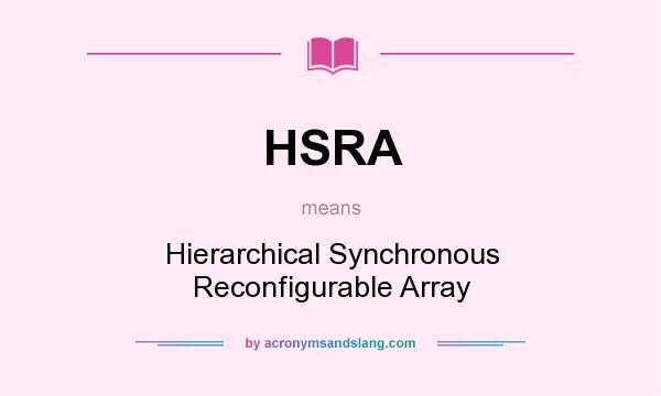 What does HSRA mean? It stands for Hierarchical Synchronous Reconfigurable Array