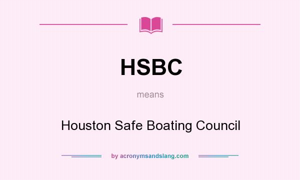 What does HSBC mean? It stands for Houston Safe Boating Council