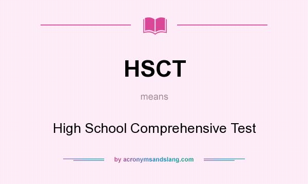What does HSCT mean? It stands for High School Comprehensive Test