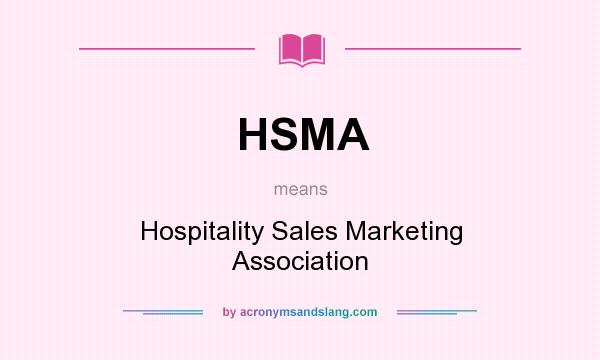 What does HSMA mean? It stands for Hospitality Sales Marketing Association