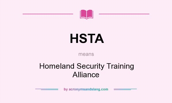 What does HSTA mean? It stands for Homeland Security Training Alliance