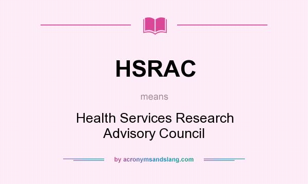 What does HSRAC mean? It stands for Health Services Research Advisory Council