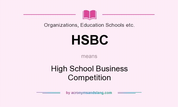 What does HSBC mean? It stands for High School Business Competition