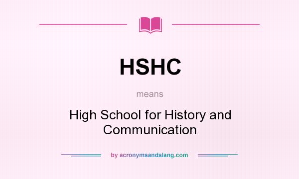 What does HSHC mean? It stands for High School for History and Communication