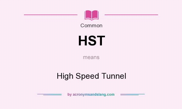 What does HST mean? It stands for High Speed Tunnel