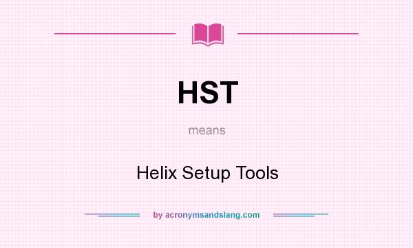 What does HST mean? It stands for Helix Setup Tools