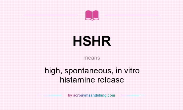 What does HSHR mean? It stands for high, spontaneous, in vitro histamine release
