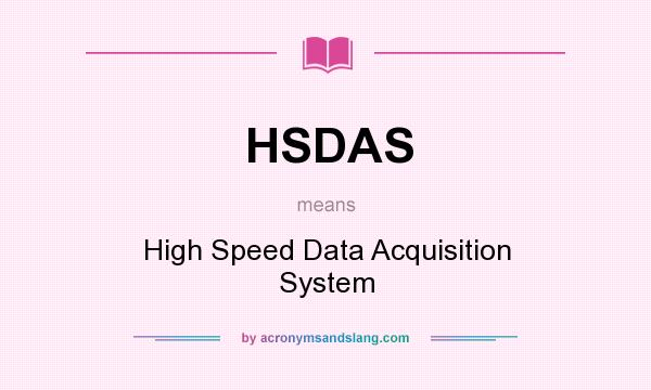 What does HSDAS mean? It stands for High Speed Data Acquisition System