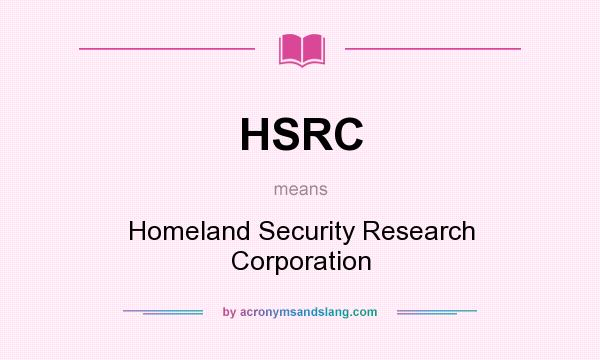 What does HSRC mean? It stands for Homeland Security Research Corporation