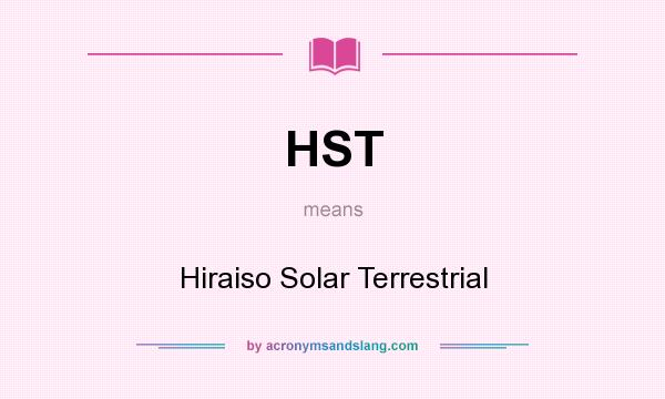 What does HST mean? It stands for Hiraiso Solar Terrestrial