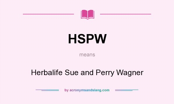 What does HSPW mean? It stands for Herbalife Sue and Perry Wagner