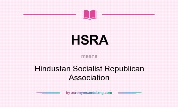 What does HSRA mean? It stands for Hindustan Socialist Republican Association