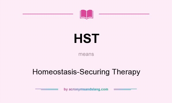 What does HST mean? It stands for Homeostasis-Securing Therapy
