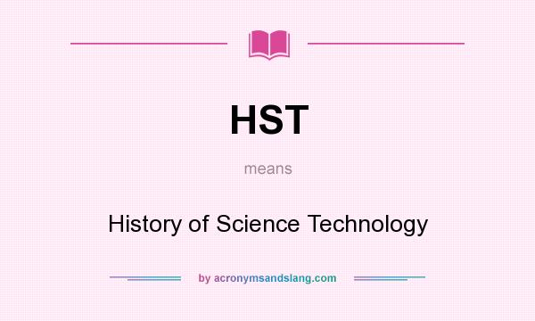 What does HST mean? It stands for History of Science Technology