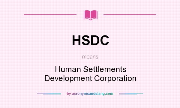 What does HSDC mean? It stands for Human Settlements Development Corporation