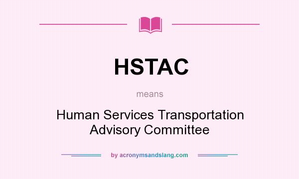 What does HSTAC mean? It stands for Human Services Transportation Advisory Committee