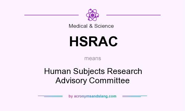 What does HSRAC mean? It stands for Human Subjects Research Advisory Committee