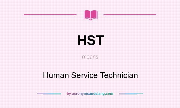 What does HST mean? It stands for Human Service Technician