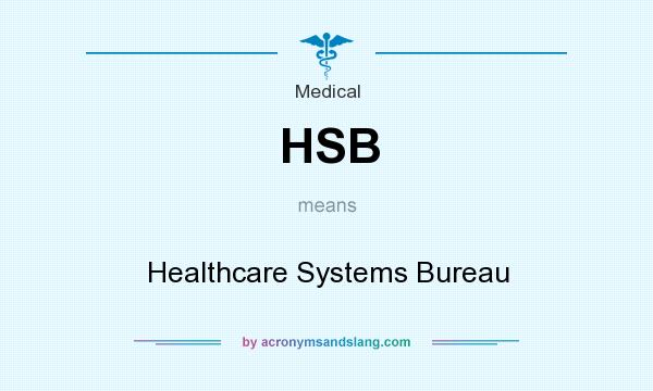 What does HSB mean? It stands for Healthcare Systems Bureau