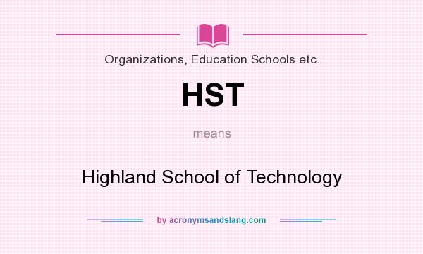 What does HST mean? It stands for Highland School of Technology