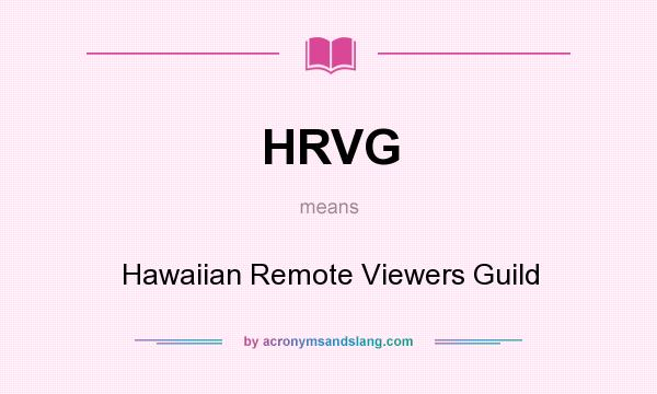 What does HRVG mean? It stands for Hawaiian Remote Viewers Guild