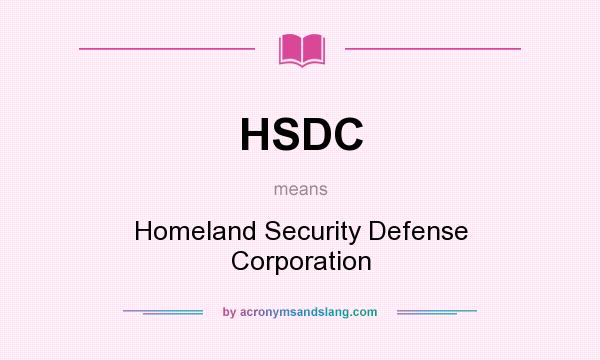 What does HSDC mean? It stands for Homeland Security Defense Corporation