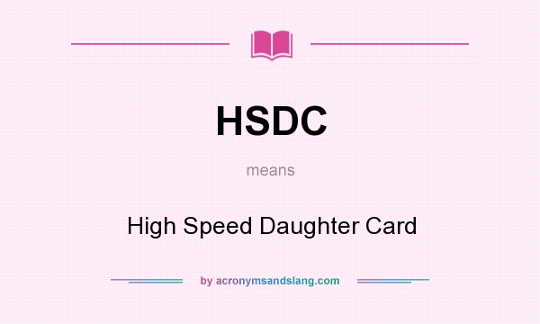 What does HSDC mean? It stands for High Speed Daughter Card