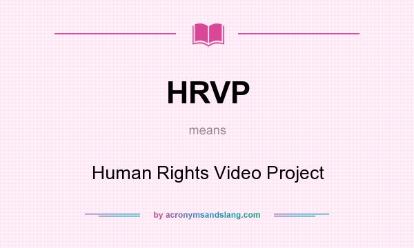 What does HRVP mean? It stands for Human Rights Video Project