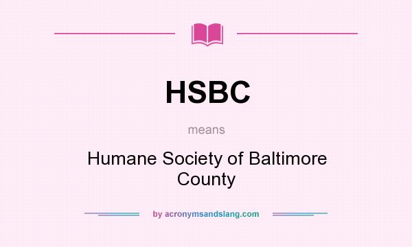 What does HSBC mean? It stands for Humane Society of Baltimore County