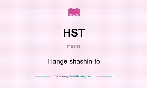 What does HST mean? It stands for Hange-shashin-to
