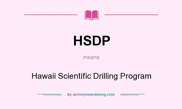 What does HSDP mean? It stands for Hawaii Scientific Drilling Program