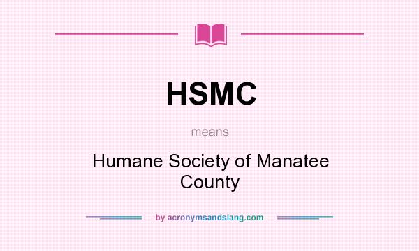 What does HSMC mean? It stands for Humane Society of Manatee County