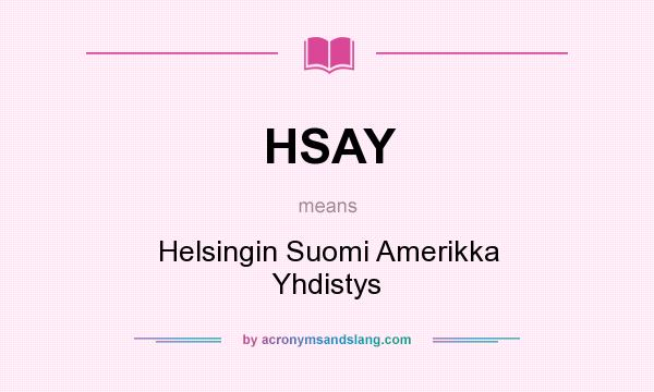 What does HSAY mean? It stands for Helsingin Suomi Amerikka Yhdistys