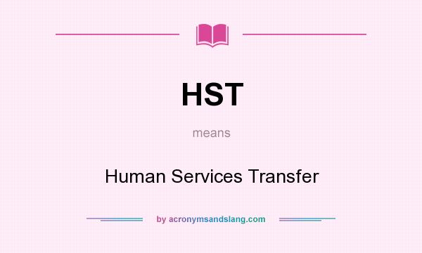 What does HST mean? It stands for Human Services Transfer