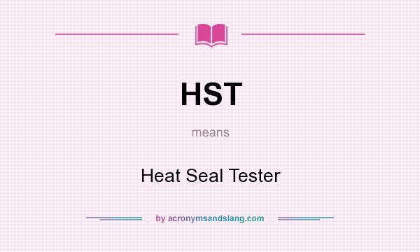 What does HST mean? It stands for Heat Seal Tester