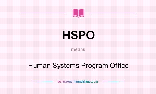 What does HSPO mean? It stands for Human Systems Program Office