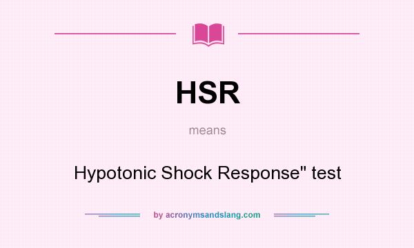 What does HSR mean? It stands for Hypotonic Shock Response test