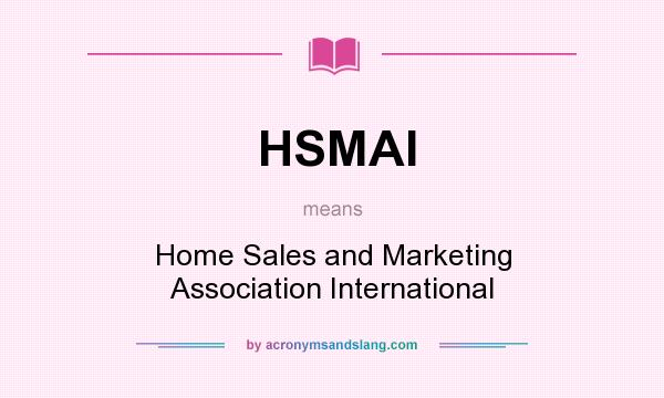 What does HSMAI mean? It stands for Home Sales and Marketing Association International