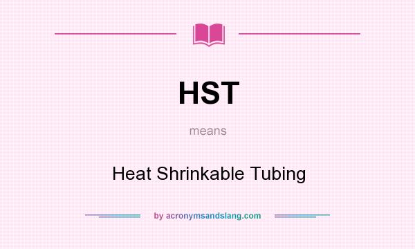 What does HST mean? It stands for Heat Shrinkable Tubing