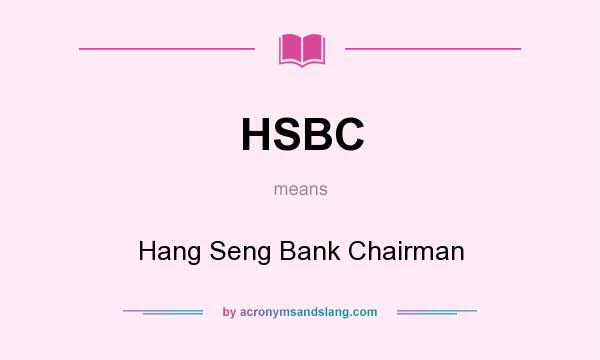What does HSBC mean? It stands for Hang Seng Bank Chairman