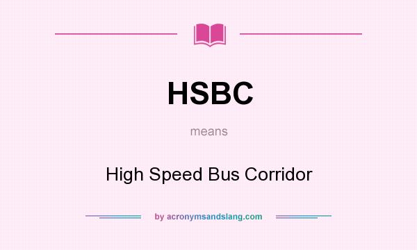 What does HSBC mean? It stands for High Speed Bus Corridor