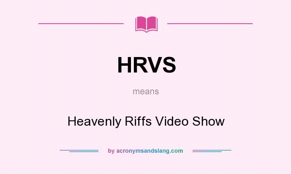 What does HRVS mean? It stands for Heavenly Riffs Video Show