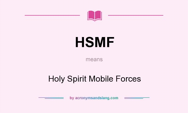 What does HSMF mean? It stands for Holy Spirit Mobile Forces