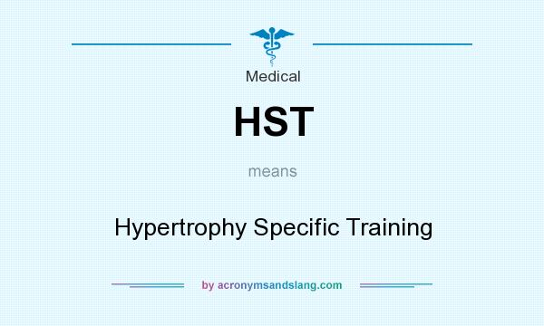 What does HST mean? It stands for Hypertrophy Specific Training