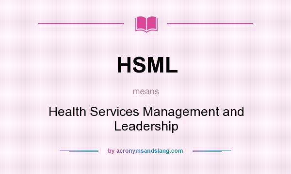 What does HSML mean? It stands for Health Services Management and Leadership