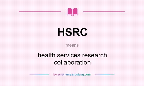 What does HSRC mean? It stands for health services research collaboration