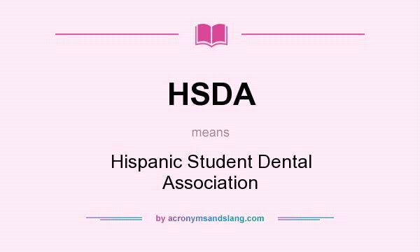 What does HSDA mean? It stands for Hispanic Student Dental Association