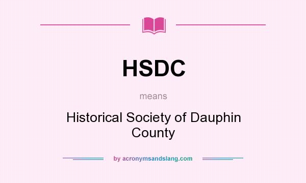 What does HSDC mean? It stands for Historical Society of Dauphin County
